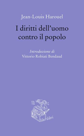 I diritti dell'uomo contro il popolo - Jean-Louis Harouel - Libro Liberilibri 2019, Oche del Campidoglio | Libraccio.it