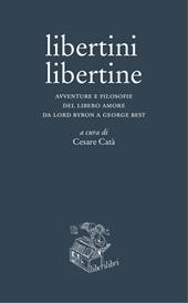 Libertini libertine. Avventure e filosofie del libero amore da Lord Byron a George Best