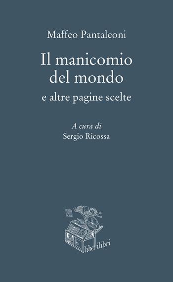 Il manicomio del mondo e altre pagine scelte - Maffeo Pantaleoni - Libro Liberilibri 2019, Oche del Campidoglio | Libraccio.it