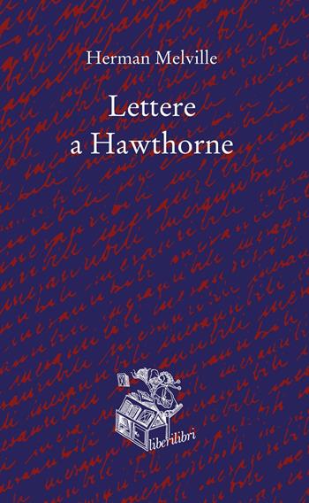 Lettere a Hawthorne. Testo inglese a fronte - Herman Melville - Libro Liberilibri 2019, Narrativa | Libraccio.it