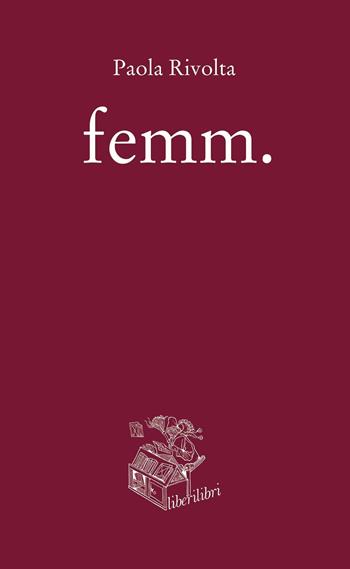 femm. - Paola Rivolta - Libro Liberilibri 2019, Narrativa | Libraccio.it