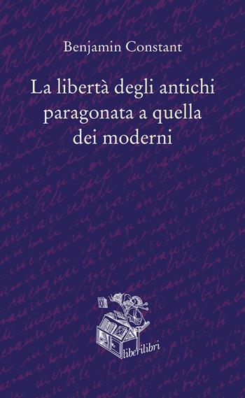 La libertà degli antichi paragonata a quella dei moderni - Benjamin Constant - Libro Liberilibri 2020, Oche del Campidoglio | Libraccio.it