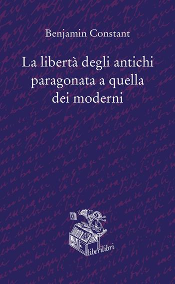 La libertà degli antichi paragonata a quella dei moderni - Benjamin Constant - Libro Liberilibri 2020, Oche del Campidoglio | Libraccio.it