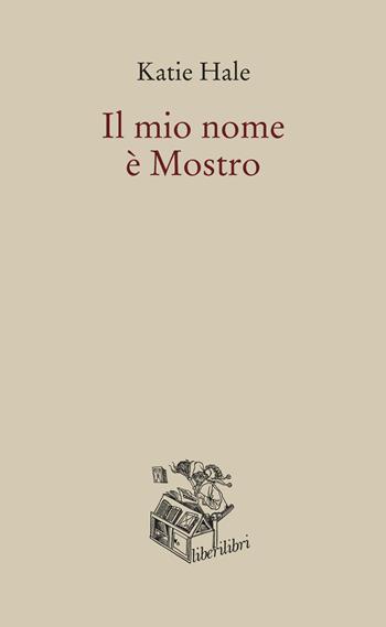Il mio nome è Mostro - Katie Hale - Libro Liberilibri 2020, Narrativa | Libraccio.it
