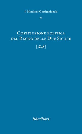 Costituzione politica del Regno delle due Sicilie (1848)  - Libro Liberilibri 2020, Il monitore costituzionale | Libraccio.it