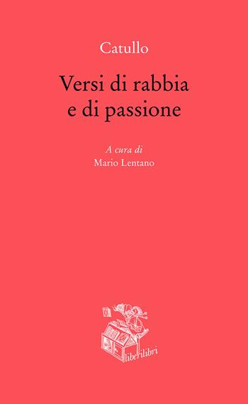 Versi di rabbia e di passione. Testo originale a fronte - G. Valerio Catullo - Libro Liberilibri 2021, Altrove | Libraccio.it