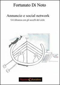 Annuncio e social network. Un'alleanza con gli uccelli del cielo - Fortunato Di Noto - Libro Passione Educativa 2013 | Libraccio.it
