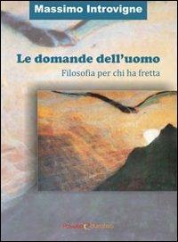 Le domande dell'uomo. Filosofia per chi ha fretta - Massimo Introvigne - Libro Passione Educativa 2013 | Libraccio.it
