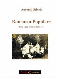 Romanzo popolare. Una vera storia d'amore - Antonio Stiscia - Libro Passione Educativa 2013 | Libraccio.it