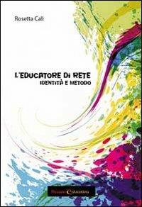 L'educatore di rete. Identità e metodo - Rosetta Calì - Libro Passione Educativa 2013 | Libraccio.it