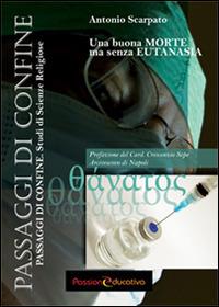 Una buona morte ma senza eutanasia - Antonio Scarpato - Libro Passione Educativa 2014, Passaggi confine. Studi scienze religiose | Libraccio.it