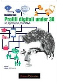 Profili digitali under 30. Un approccio educativo - Rosetta Calì - Libro Passione Educativa 2015 | Libraccio.it