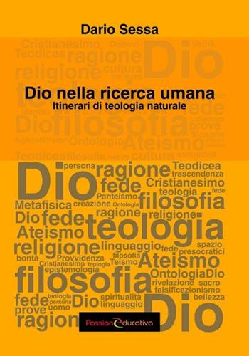 Dio nella ricerca umana. Itinerari di teologia naturale - Dario Sessa - Libro Passione Educativa 2015 | Libraccio.it