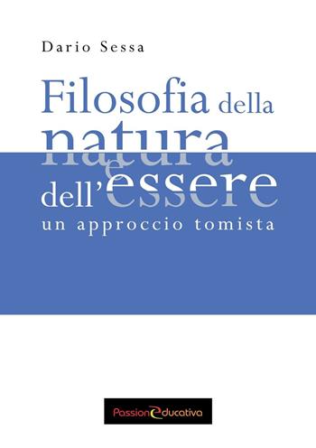 Filosofia della natura e dell'essere. Un approccio tomista - Dario Sessa - Libro Passione Educativa 2016 | Libraccio.it