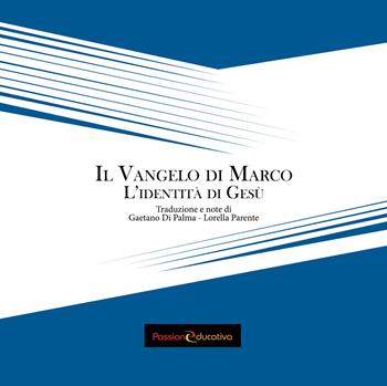 Il vangelo di Marco. L'identità di Gesù  - Libro Passione Educativa 2017 | Libraccio.it