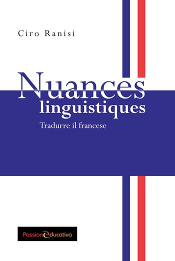 Nuances linguistiques. Tradurre il francese - Ciro Ranisi - Libro Passione Educativa 2018 | Libraccio.it