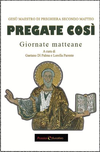 Pregate così. Gesù, maestro di preghiera secondo Matteo  - Libro Passione Educativa 2019 | Libraccio.it