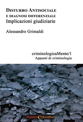Disturbo antisociale e diagnosi differenziale. Implicazioni giudiziarie - Alessandro Grimaldi - Libro Passione Educativa 2025 | Libraccio.it