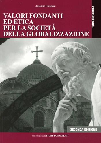 Valori fondanti ed etica per la società della globalizzazione - Antonino Giannone - Libro Mazzanti Libri 2012, Terza Repubblica | Libraccio.it