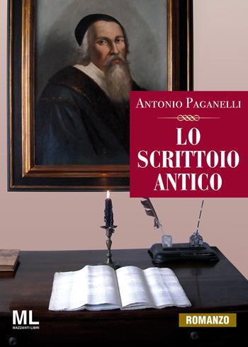Lo scrittoio antico - Antonio Paganelli - Libro Mazzanti Libri 2015 | Libraccio.it