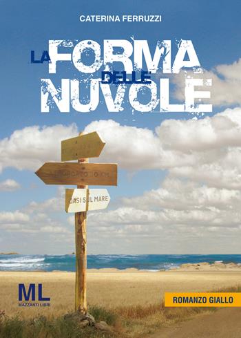 La forma delle nuvole - Caterina Ferruzzi - Libro Mazzanti Libri 2016, Giallo & nero | Libraccio.it