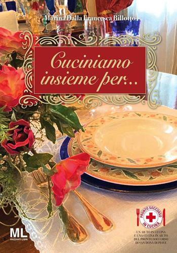 Cuciniamo per... Pronto Soccorso in cucina - Marina Dalla Francesca Billotto - Libro Mazzanti Libri 2016 | Libraccio.it