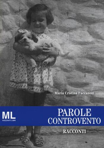 Parole controvento - M. Cristina Faccanoni - Libro Mazzanti Libri 2016 | Libraccio.it