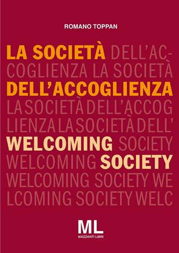 La società dell'accoglienza-Welcoming society. Ediz. bilingue - Romano Toppan - Libro Mazzanti Libri 2016, Società aperta | Libraccio.it