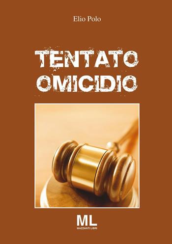 Tentato omicidio - Elio Polo - Libro Mazzanti Libri 2016 | Libraccio.it