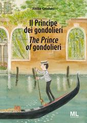 Il Principe dei gondolieri-The Prince of gondolieri. Ediz. bilingue - Attilia Cauduro - Libro Mazzanti Libri 2016 | Libraccio.it