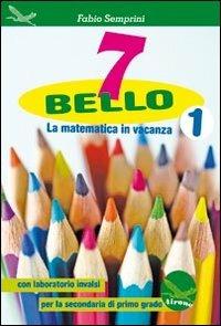7 bello. La matematica in vacanza, con laboratorio INVALSI. Vol. 1 - Fabio Semprini - Libro Airone 2013 | Libraccio.it