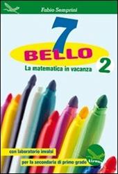 7 bello. La matematica in vacanza, con laboratorio INVALSI. Vol. 2