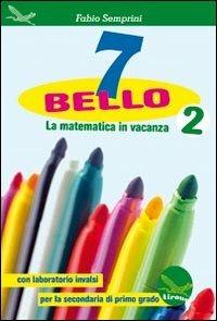 7 bello. La matematica in vacanza, con laboratorio INVALSI. Per la Scuola media. Vol. 2 - Fabio Semprini - Libro Airone 2013 | Libraccio.it