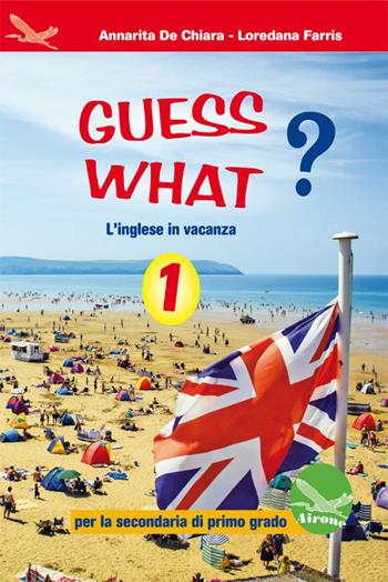 Guess what? 1. Con CD Audio. Per la Scuola media - Annarita De Chiara, Loredana Farris - Libro Airone 2015 | Libraccio.it