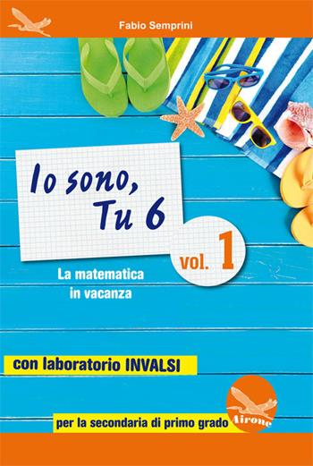 Io sono, tu 6. La matematica in vacanza. Con laboratorio INVALSI. Ediz. per la scuola. Vol. 1 - Fabio Semprini - Libro Airone 2017 | Libraccio.it