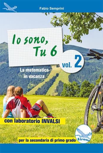 Io sono, tu 6. La matematica in vacanza. Con laboratorio INVALSI. Ediz. per la scuola. Vol. 2 - Fabio Semprini - Libro Airone 2017 | Libraccio.it