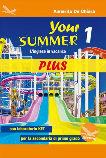 Your Summer Plus. L'inglese in vacanza. Con laboratorio KET. Ediz. per la scuola. Con CD-Audio. Vol. 1 - Annarita De Chiara - Libro Airone 2017 | Libraccio.it