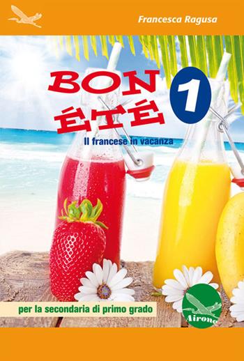 Bon été. Il francese in vacanza. Ediz. italiana e francese. Per la Scuola media. Con CD-Audio. Vol. 1 - Francesca Ragusa - Libro Airone 2017 | Libraccio.it