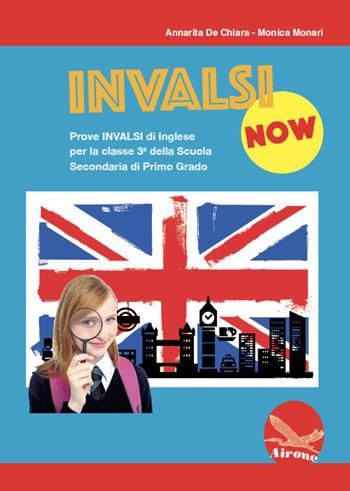 INVALSI Now. Prove INVALSI di inglese. Per il terzo anno delle Scuole superiori - Annarita De Chiara, M. Monari - Libro Airone 2017 | Libraccio.it