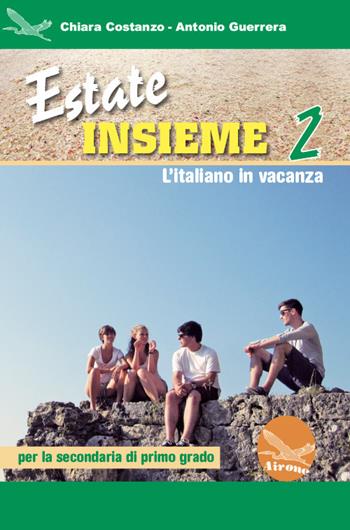 Estate insieme. L'italiano in vacanza. Ediz. per la scuola. Vol. 2 - Chiara Costanzo, Antonio Guerrera - Libro Airone 2018 | Libraccio.it