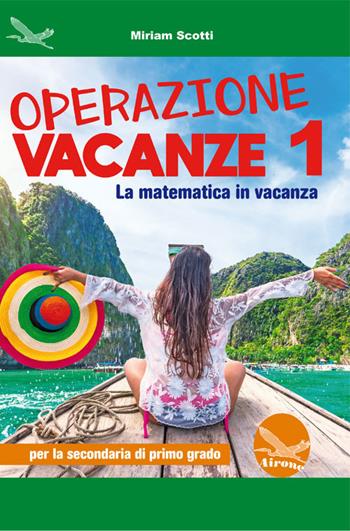 Operazione vacanze. La matematica in vacanza. Per la secondaria di primo grado. Ediz. per la scuola. Vol. 1 - Miriam Scotti - Libro Airone 2019 | Libraccio.it