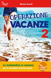 Operazione vacanza. La matematica in vacanza. Per la secondaria di primo grado. Ediz. per la scuola. Vol. 2