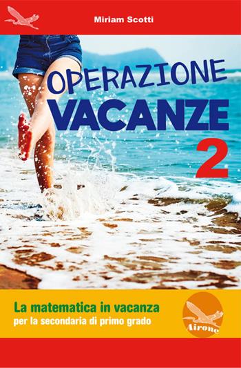 Operazione vacanza. La matematica in vacanza. Per la secondaria di primo grado. Ediz. per la scuola. Vol. 2 - Miriam Scotti - Libro Airone 2019 | Libraccio.it