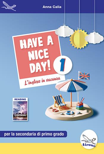 Have a nice day! L'inglese in vacanza. Per la Scuola media. Ediz. per la scuola. Vol. 1 - Anna Calia - Libro Airone 2024 | Libraccio.it