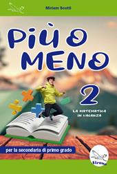 Più o meno 2. La matematica in vacanza. Ediz. per la scuola