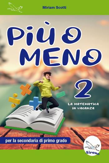 Più o meno 2. La matematica in vacanza. Ediz. per la scuola - Miriam Scotti - Libro Airone 2025 | Libraccio.it