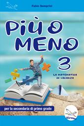 Più o meno 3. La matematica in vacanza. Ediz. per la scuola