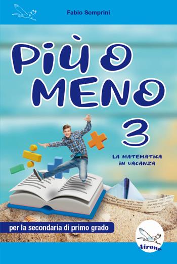 Più o meno 3. La matematica in vacanza. Ediz. per la scuola - Fabio Semprini - Libro Airone 2025 | Libraccio.it