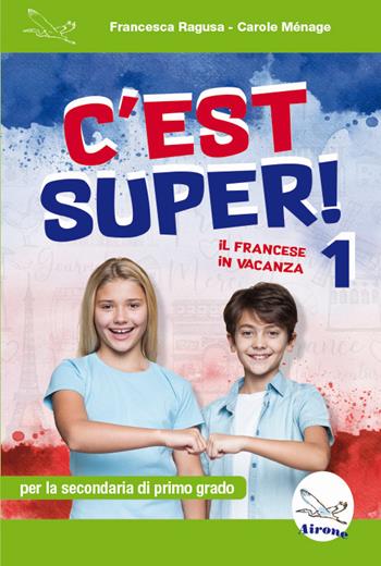 C'est super! 1. Il francese in vacanza - Francesca Ragusa, Carole Ménage - Libro Airone 2025 | Libraccio.it