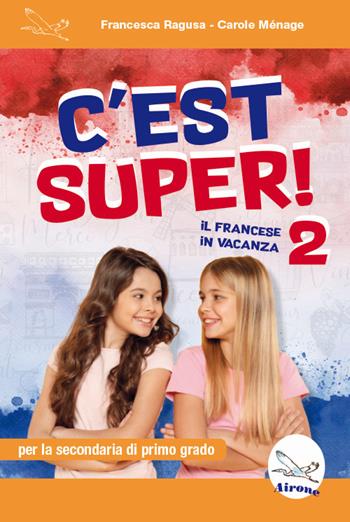 C'est super! 2. Il francese in vacanza. Ediz. per la scuola - Francesca Ragusa, Carole Ménage - Libro Airone 2025 | Libraccio.it